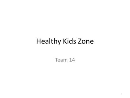 Healthy Kids Zone Team 14 1. Operational Concept Description Xu Zhang 2.