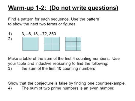Find a pattern for each sequence. Use the pattern to show the next two terms or figures. 1)3, –6, 18, –72, 360 2) Make a table of the sum of the first.