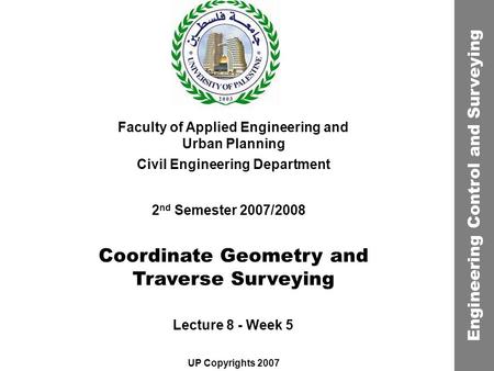 Coordinate Geometry and Traverse Surveying Faculty of Applied Engineering and Urban Planning Civil Engineering Department Lecture 8 - Week 5 2 nd Semester.
