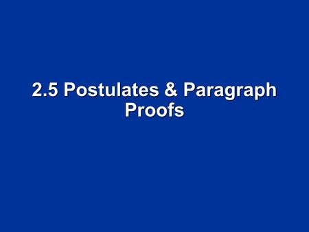 2.5 Postulates & Paragraph Proofs