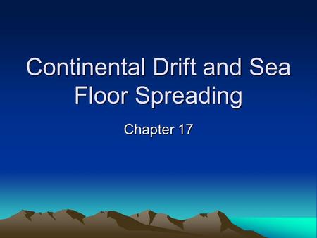Continental Drift and Sea Floor Spreading
