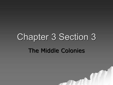 Chapter 3 Section 3 The Middle Colonies.