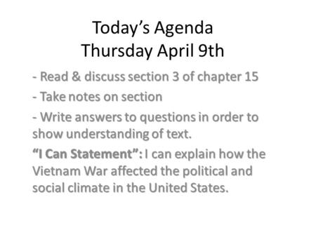 Today’s Agenda Thursday April 9th - Read & discuss section 3 of chapter 15 - Take notes on section - Write answers to questions in order to show understanding.