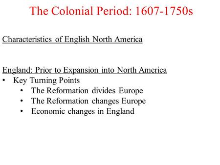 Characteristics of English North America England: Prior to Expansion into North America Key Turning Points The Reformation divides Europe The Reformation.