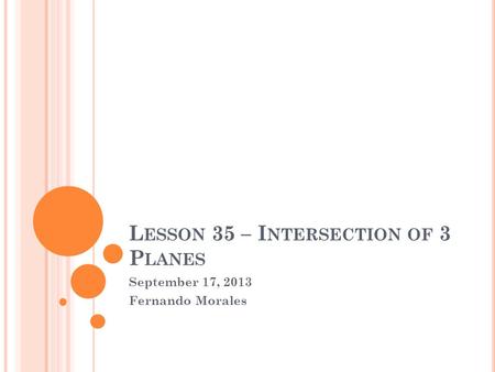 L ESSON 35 – I NTERSECTION OF 3 P LANES September 17, 2013 Fernando Morales.