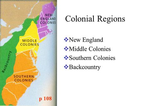 Colonial Regions New England Middle Colonies Southern Colonies