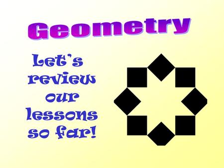 Let’s review our lessons so far!. Our Standards Maryland VSC Standard –2.A.1.b Identify and describe polygons –2.A.1.c Identify and describe quadrilaterals.