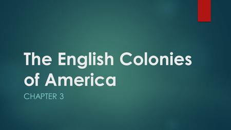 The English Colonies of America CHAPTER 3. 13 English Colonies  By 1733, there were 13 British colonies along the Atlantic coastline.  These are grouped.