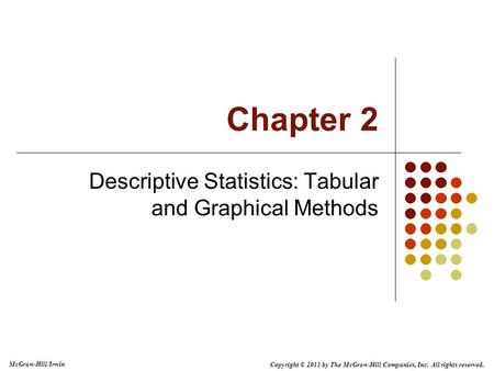 Copyright © 2011 by The McGraw-Hill Companies, Inc. All rights reserved. McGraw-Hill/Irwin Chapter 2 Descriptive Statistics: Tabular and Graphical Methods.