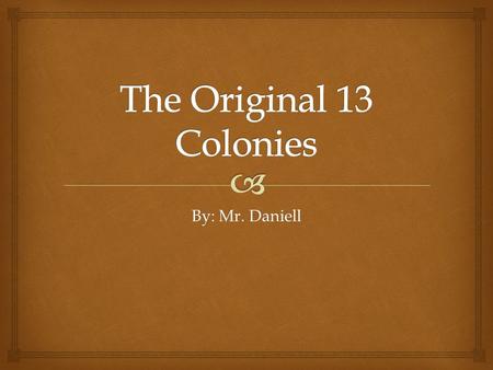 By: Mr. Daniell. The Thirteen Colonies  There are two major reasons for the establishment of a colony; profit or religious freedom.