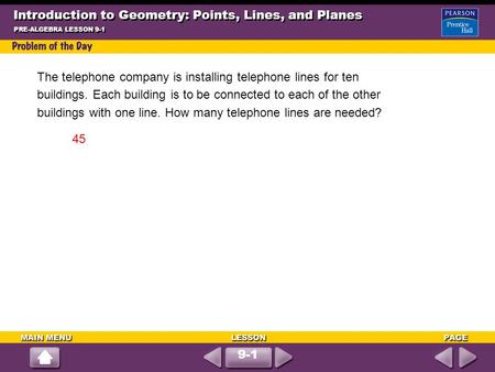 Introduction to Geometry: Points, Lines, and Planes PRE-ALGEBRA LESSON 9-1 9-1 The telephone company is installing telephone lines for ten buildings. Each.