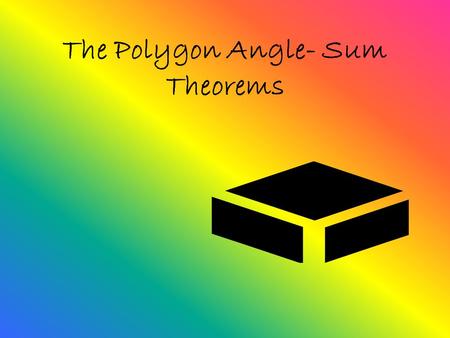 The Polygon Angle- Sum Theorems