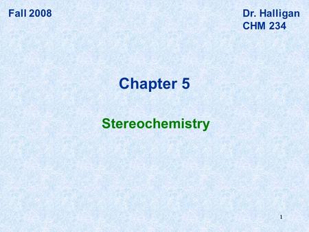 111 Fall 2008Dr. Halligan CHM 234 Stereochemistry Chapter 5.