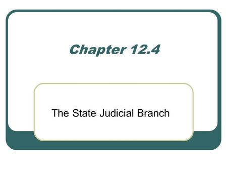 Chapter 12.4 The State Judicial Branch. Lower State Courts The state court system handles most of the nation’s legal matters. State courts interpret and.