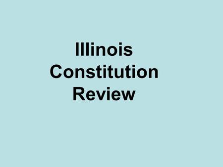 Illinois Constitution Review. In what year was Illinois admitted to the Union? ____________ 1818.