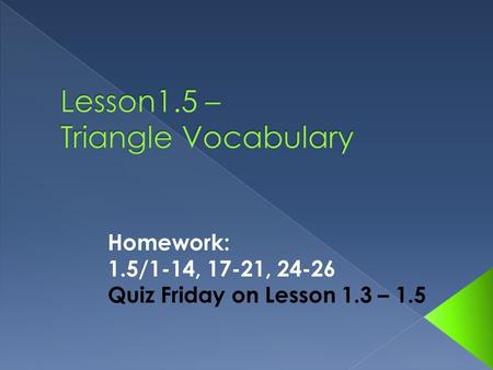 Homework: 1.5/1-14, 17-21, 24-26 Quiz Friday on Lesson 1.3 – 1.5.