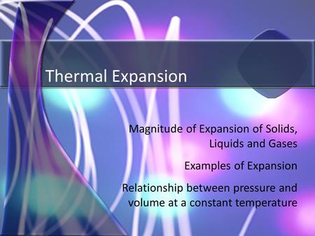 Thermal Expansion Magnitude of Expansion of Solids, Liquids and Gases