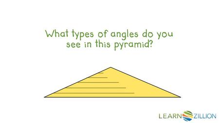What types of angles do you see in this pyramid?.