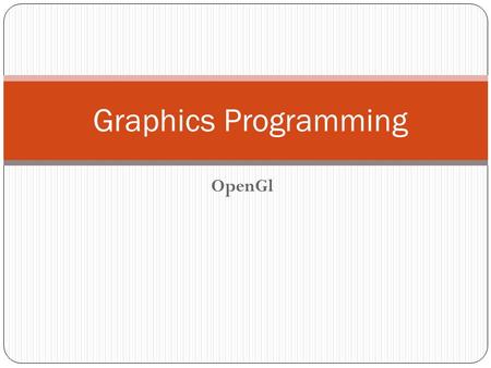 OpenGl Graphics Programming. Introduction OpenGL is a low-level graphics library specification. It makes available to the programmer a small set of geomteric.