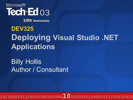DEV325 Deploying Visual Studio.NET Applications Billy Hollis Author / Consultant.
