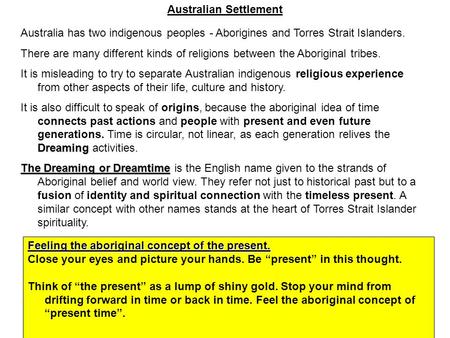 Australian Settlement Australia has two indigenous peoples - Aborigines and Torres Strait Islanders. There are many different kinds of religions between.