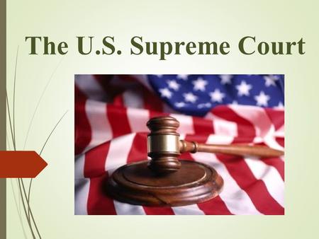 The U.S. Supreme Court. U.S. Supreme Court Today  Chief Justice John Roberts, Jr.  Associate Justices: ANTONIN SCALIA ANTHONY M. KENNEDY CLARENCE THOMAS.