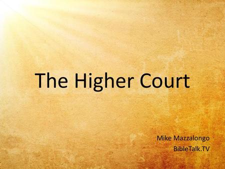 The Higher Court Mike Mazzalongo BibleTalk.TV. 15 but in case I am delayed, I write so that you will know how one ought to conduct himself in the household.