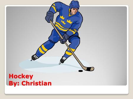 Hockey By: Christian.