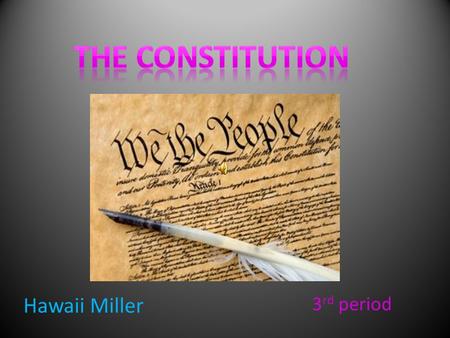 Hawaii Miller 3 rd period. Legislative ! Article one of the United States Constitution describes the powers of Congress, the legislative branch of the.