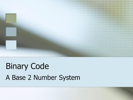 Binary Code A Base 2 Number System. Who created binary? George Boole An English mathematician.