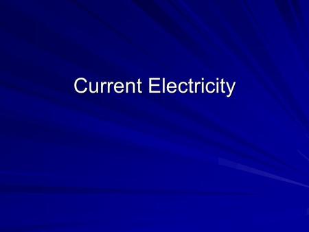 Current Electricity. What is Current Electricity? Think of all the ways you use electricity each day. You awake to an alarm clock or the radio, turn on.