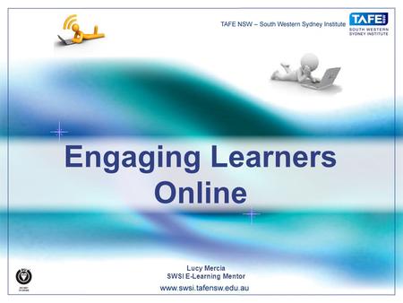 Engaging Learners Online Lucy Mercia SWSI E-Learning Mentor.