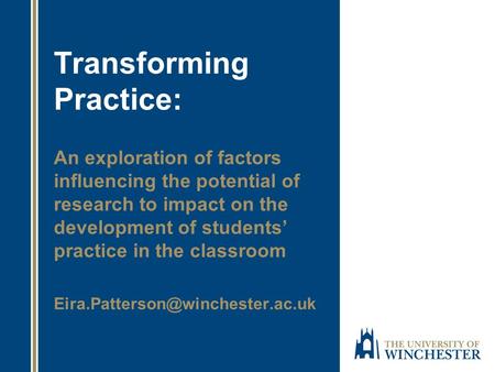 Transforming Practice: An exploration of factors influencing the potential of research to impact on the development of students’ practice in the classroom.