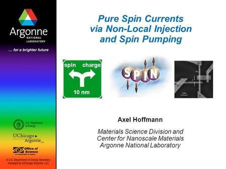 Pure Spin Currents via Non-Local Injection and Spin Pumping Axel Hoffmann Materials Science Division and Center for Nanoscale Materials Argonne National.