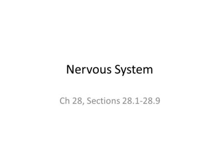 Nervous System Ch 28, Sections 28.1-28.9.