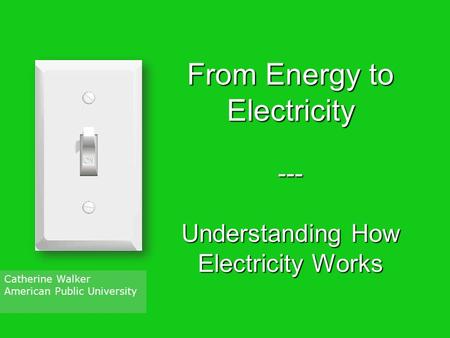 From Energy to Electricity --- Understanding How Electricity Works
