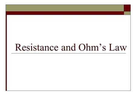 Resistance and Ohm’s Law. Electron flow vs. Conventional current  There are two ways to explain the way current moves: Electron flow Conventional current.