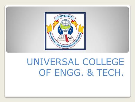 UNIVERSAL COLLEGE OF ENGG. & TECH.. AKSHAY VERMA 130460111017 GUIDED BY: DHAVAL PATEL.