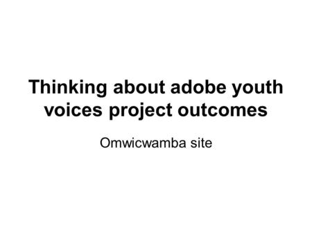 Thinking about adobe youth voices project outcomes Omwicwamba site.