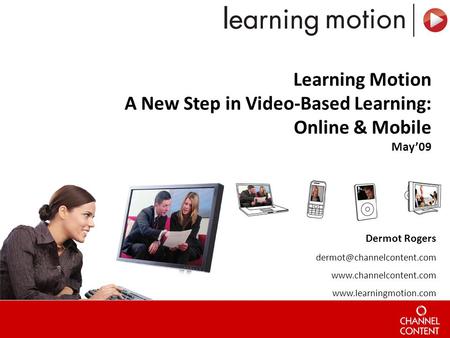 Dermot Rogers   Learning Motion A New Step in Video-Based Learning: Online & Mobile.