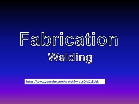 Fabrication Welding https://www.youtube.com/watch?v=qL6DAQ1EUtk.