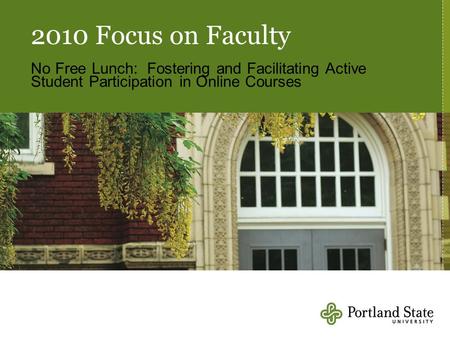 2010 Focus on Faculty No Free Lunch: Fostering and Facilitating Active Student Participation in Online Courses.