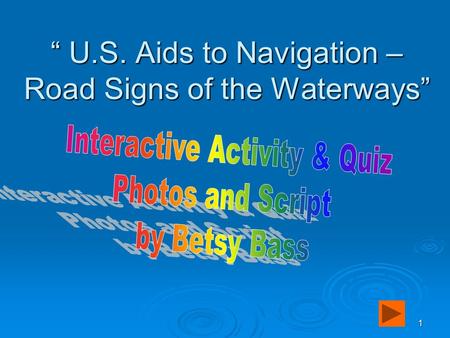 1 “ U.S. Aids to Navigation – Road Signs of the Waterways”