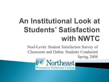 Noel-Levitz Student Satisfaction Survey of Classroom and Online Students Conducted Spring 2008.
