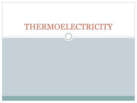 THERMOELECTRICITY. VINCENT ALAN HERAMIZ Introduction & History.