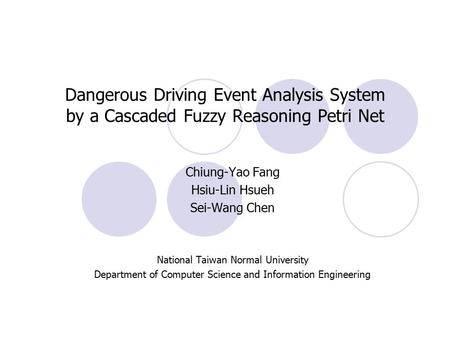 Chiung-Yao Fang Hsiu-Lin Hsueh Sei-Wang Chen National Taiwan Normal University Department of Computer Science and Information Engineering Dangerous Driving.