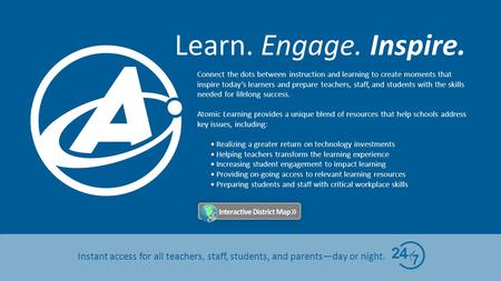 Learn. Engage. Inspire. Instant access for all teachers, staff, students, and parents—day or night. Connect the dots between instruction and learning to.