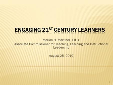 Marion H. Martinez, Ed.D. Associate Commissioner for Teaching, Learning and Instructional Leadership August 25, 2010 1.