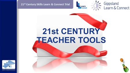 21 st Century Skills Learn & Connect Trial 21st CENTURY TEACHER TOOLS.