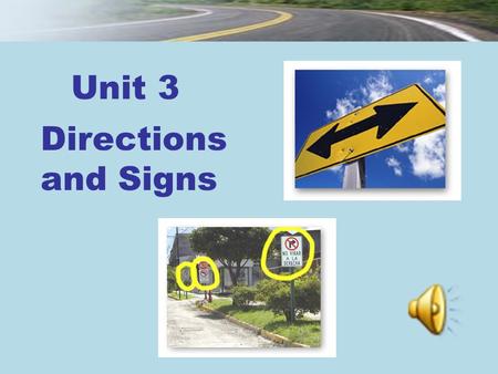 Unit 3 Directions and Signs. Session 3 Section III Maintaining a Sharp Eye Section IV Trying Your Hand New Practical English 1 Unit 3.